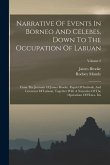 Narrative Of Events In Borneo And Celebes, Down To The Occupation Of Labuan: From The Journals Of James Brooke, Rajah Of Sarãwak, And Governor Of Labu