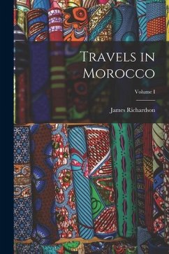 Travels in Morocco; Volume I - Richardson, James