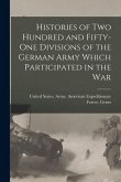 Histories of two Hundred and Fifty-one Divisions of the German Army Which Participated in the War