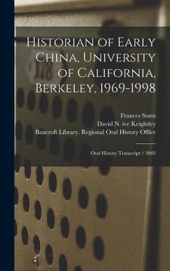 Historian of Early China, University of California, Berkeley, 1969-1998: Oral History Transcript / 2003 - Keightley, David N. Ive; Starn, Frances
