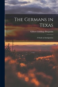 Cover The Germans in Texas; a Study in Immigration