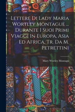 Cover Lettere Di Lady Maria Wortley Montague ... Durante I Suoi Primi Viaggi In Europa, Asia Ed Africa, Tr. Da M. Petrettini