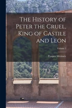 The History of Peter the Cruel, King of Castile and Leon; Volume 2 - Mérimée, Prosper