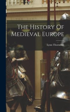 The History Of Medieval Europe - Thorndike, Lynn