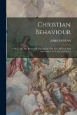 Christian Behaviour: A Holy Life The Beauty Of Christianity: The Fear Of God: And Exhortation To Unity And Peace