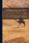 Travels of Ali Bey: In Morocco, Tripoli, Cyprus, Egypt, Arabia, Syria, and Turkey, Between the Years 1803 and 1807