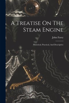 Cover A Treatise On The Steam Engine: Historical, Practical, And Descriptive