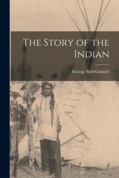 The Story of the Indian - Grinnell, George Bird