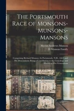 The Portsmouth Race of Monsons-Munsons-Mansons: Comprising Richard Monson (At Portsmouth, N.H., 1663) and His Descendants: Being a Contribution to the - Munson, Myron Andrews; Family, D. Monson