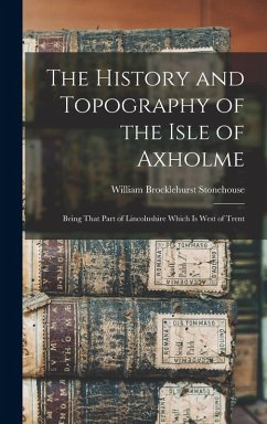 The History and Topography of the Isle of Axholme - Stonehouse, William Brocklehurst