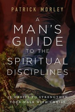 A Man's Guide to the Spiritual Disciplines - Morley, Patrick