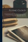 Flying Cloud: And One Hundred and Fifty Other Old Time Songs and Ballads of Outdoor Men, Sailors, Lumber Jacks, Soldiers, Men of the