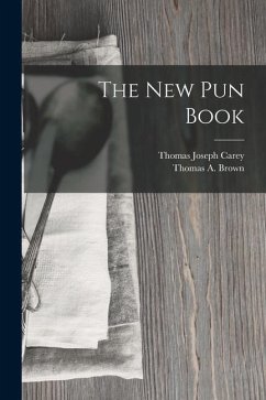 The New Pun Book - Brown, Thomas A.; Carey, Thomas Joseph