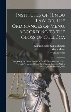 Institutes of Hindu law, or, The Ordinances of Menu, According to the Gloss of Cullúca - Jones, William; Manu, Manu; Kullukabhatta, Kullukabhatta