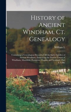 Cover History of Ancient Windham, Ct. Genealogy: Containing a Genealogical Record of all the Early Families of Ancient Windham, Embracing the Present Towns