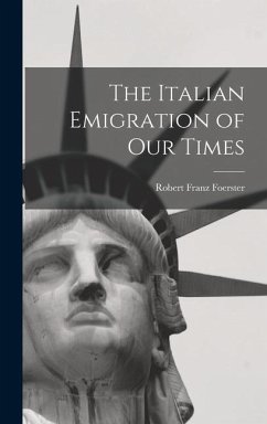 The Italian Emigration of Our Times - Foerster, Robert Franz