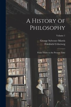 Cover A History of Philosophy: From Thales to the Present Time; Volume 1