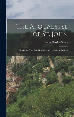 The Apocalypse of St. John; the Greek Text With Introduction, Notes and Indices - Swete, Henry Barclay