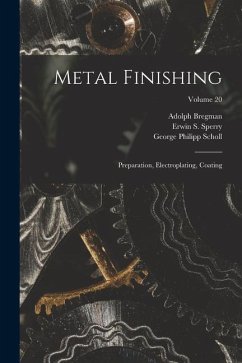 Metal Finishing: Preparation, Electroplating, Coating; Volume 20 - Sperry, Erwin S.