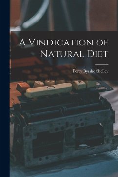 A Vindication of Natural Diet - Bysshe, Shelley Percy A Vindication of Natural Diet - Bysshe, Shelley Percy