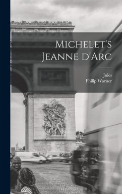 Michelet's Jeanne d'Arc - Michelet, Jules; Harry, Philip Warner