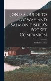 Jones's Guide to Norway and Salmon-Fisher's Pocket Companion