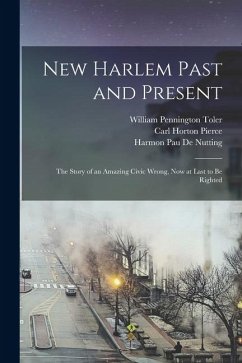 Cover New Harlem Past and Present: The Story of an Amazing Civic Wrong, Now at Last to Be Righted