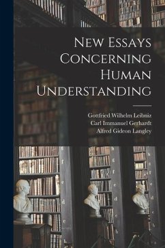 New Essays Concerning Human Understanding - Leibniz, Gottfried Wilhelm; Gerhardt, Carl Immanuel; Langley, Alfred Gideon