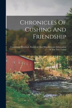 Chronicles Of Cushing And Friendship: Containing Historical, Statistical, And Miscellaneous Information Of The Two Towns - Anonymous