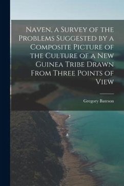 Naven, a Survey of the Problems Suggested by a Composite Picture of the Culture of a New Guinea Tribe Drawn From Three Points of View - Bateson, Gregory