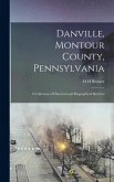 Danville, Montour County, Pennsylvania: A Collection of Historical and Biographical Sketches