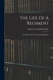 The Life Of A Regiment: The History Of The Gordon Highlanders