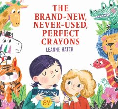 The Brand-New, Never-Used, Perfect Crayons - Hatch, Leanne