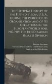 The Official History of the Fifth Division, U. S. A., During the Period of Its Organization and of Its Operations in the European World War, 1917-1919
