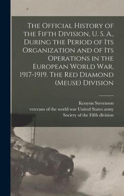 The Official History of the Fifth Division, U. S. A., During the Period of Its Organization and of Its Operations in the European World War, 1917-1919. The Red Diamond (Meuse) Division