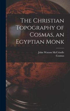 The Christian Topography of Cosmas, an Egyptian Monk - Mccrindle, John Watson; Cosmas