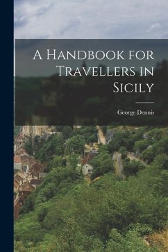 A Handbook for Travellers in Sicily - Dennis, George