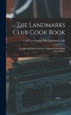 The Landmarks Club Cook Book; a California Collection of the Choicest Recipes From Everywhere; The Landmarks Club Cook Book; a California Collection of the Choicest Recipes From Everywhere;