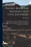 Pocket-Book for Railroad and Civil Engineers: Containing New, Exact, and Concise Methods for Laying Out Railroad Curves, Switches, Frog Angles, and Cr