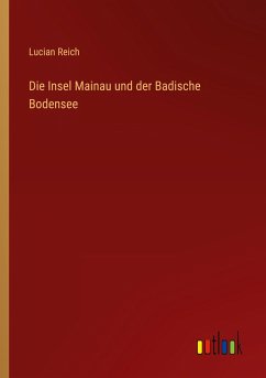 Die Insel Mainau und der Badische Bodensee - Reich, Lucian