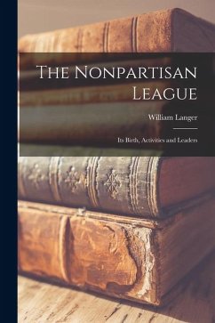 Cover The Nonpartisan League; its Birth, Activities and Leaders