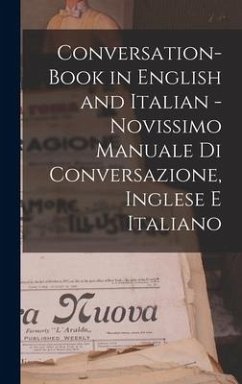 Conversation-book in English and Italian - Novissimo manuale di conversazione, Inglese e Italiano - Anonymous