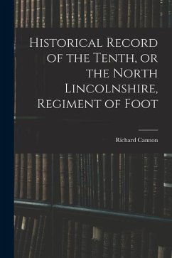 Historical Record of the Tenth, or the North Lincolnshire, Regiment of Foot - Cannon, Richard