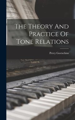 The Theory And Practice Of Tone Relations - Goetschius, Percy