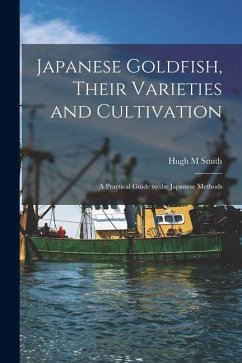 Cover Japanese Goldfish, Their Varieties and Cultivation; a Practical Guide to the Japanese Methods