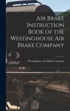 Air Brake Instruction Book of the Westinghouse Air Brake Company - Air Brake Company, Westinghouse