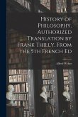 History of Philosophy. Authorized Translation by Frank Thilly. From the 5th French Ed
