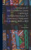 Voyages et Découvertes Dans L'Afrique Septentrionale et Centrale Pendant Les Années 1849 a 1833