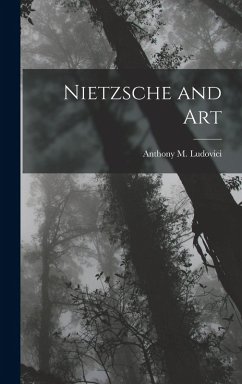 Nietzsche and Art - Ludovici, Anthony M Nietzsche and Art - Ludovici, Anthony M