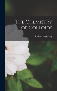 The Chemistry of Colloids - Zsigmondy, Richard